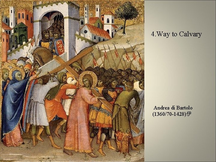 4. Way to Calvary Andrea di Bartolo (1360/70 -1428)伊 