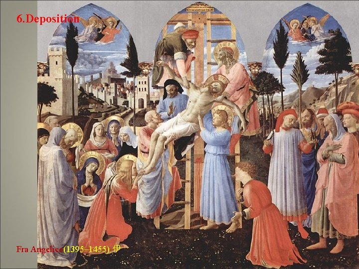 6. Deposition Fra Angelico(1395– 1455) 伊 