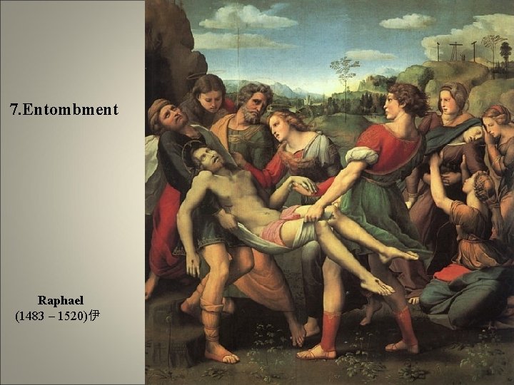  7. Entombment Raphael (1483 – 1520)伊 