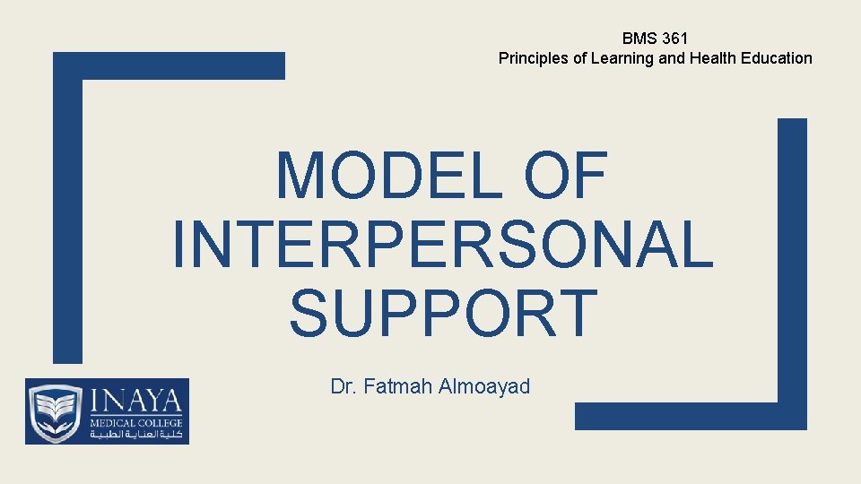 BMS 361 Principles of Learning and Health Education MODEL OF INTERPERSONAL SUPPORT Dr. Fatmah