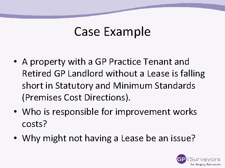 Case Example • A property with a GP Practice Tenant and Retired GP Landlord