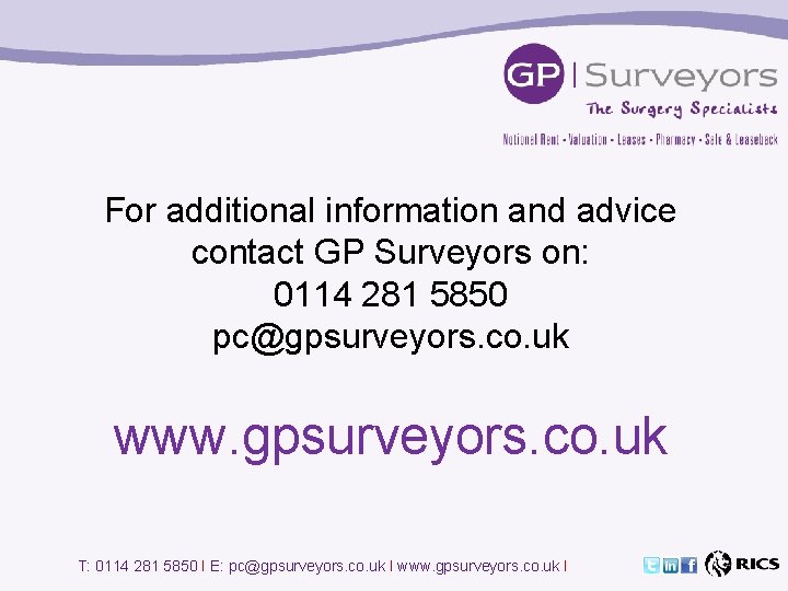 For additional information and advice contact GP Surveyors on: 0114 281 5850 pc@gpsurveyors. co.