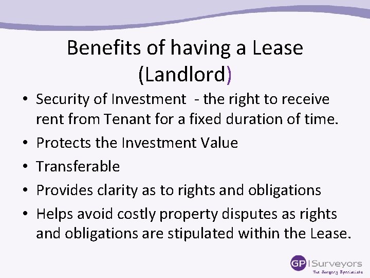 Benefits of having a Lease (Landlord) • Security of Investment - the right to