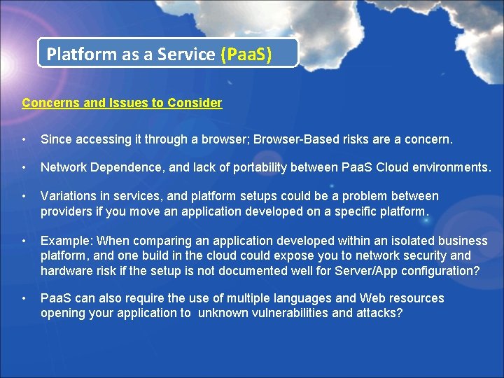 Platform as a Service (Paa. S) Concerns and Issues to Consider • Since accessing