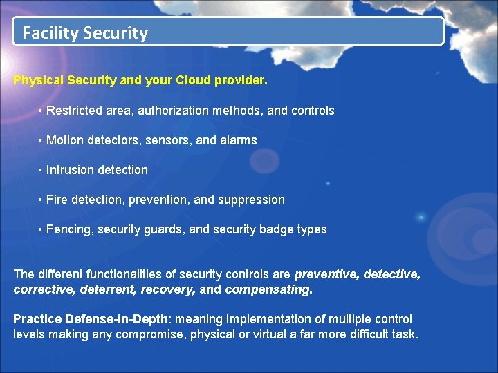 Facility Security Physical Security and your Cloud provider. • Restricted area, authorization methods, and