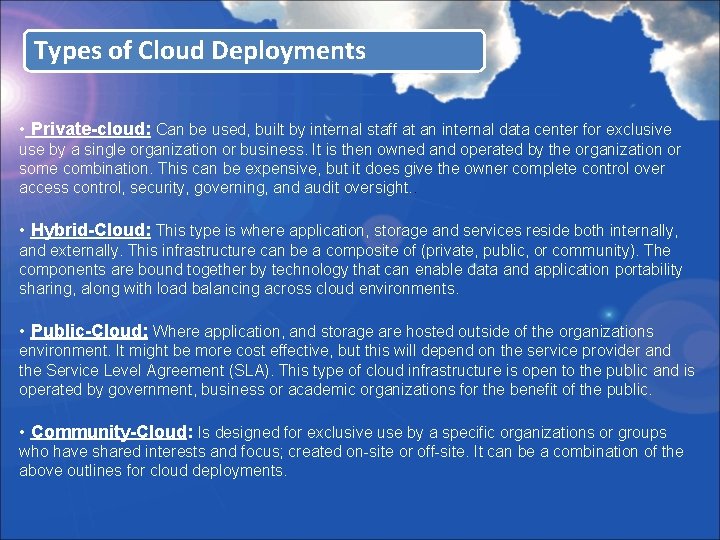 Types of Cloud Deployments • Private-cloud: Can be used, built by internal staff at