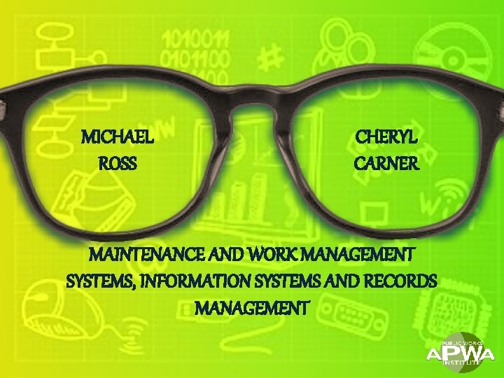 MICHAEL ROSS CHERYL CARNER MAINTENANCE AND WORK MANAGEMENT SYSTEMS, INFORMATION SYSTEMS AND RECORDS MANAGEMENT