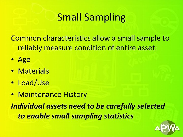 Small Sampling Common characteristics allow a small sample to reliably measure condition of entire