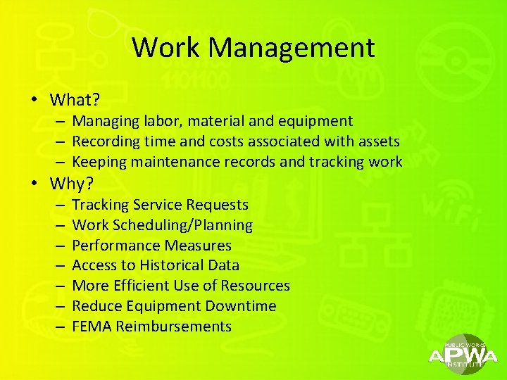 Work Management • What? – Managing labor, material and equipment – Recording time and