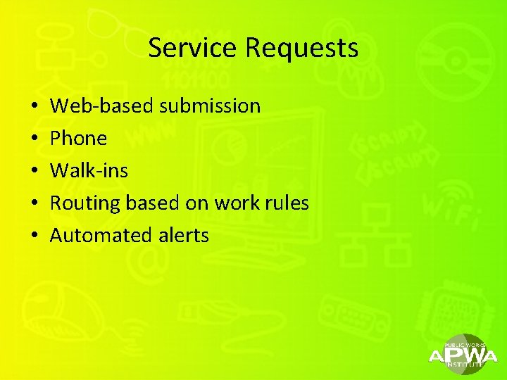 Service Requests • • • Web-based submission Phone Walk-ins Routing based on work rules