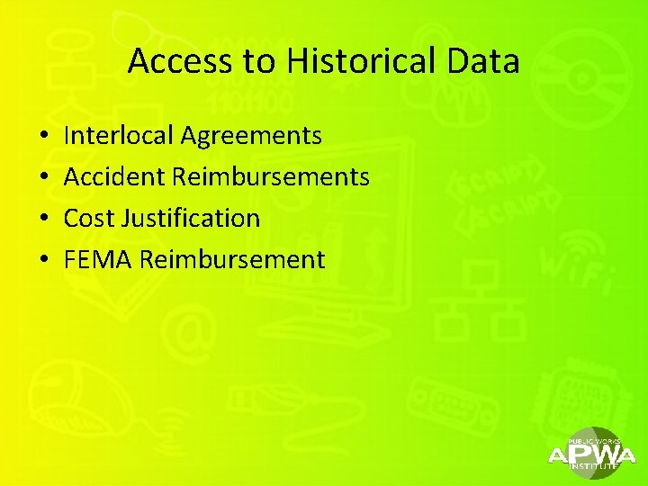 Access to Historical Data • • Interlocal Agreements Accident Reimbursements Cost Justification FEMA Reimbursement