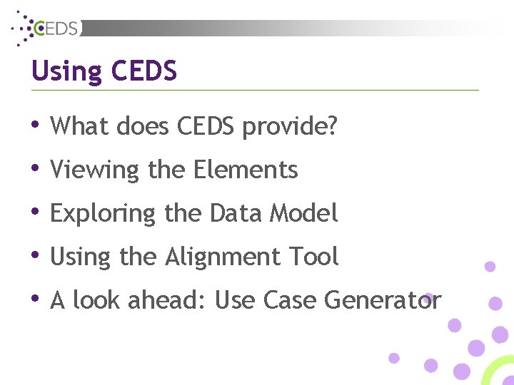 Using CEDS • What does CEDS provide? • Viewing the Elements • Exploring the