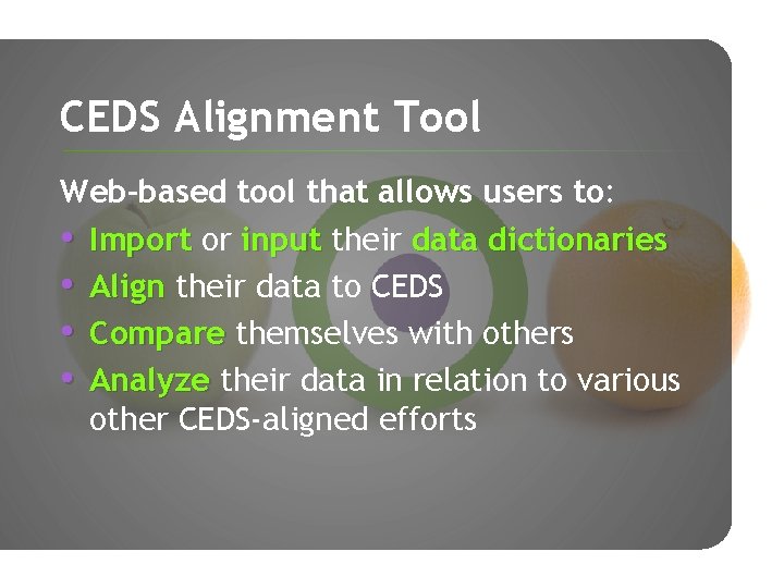 CEDS Alignment Tool Web-based tool that allows users to: • Import or input their