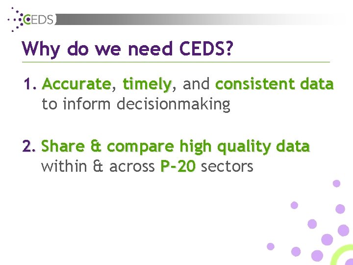 Why do we need CEDS? 1. Accurate, Accurate timely, timely and consistent data to