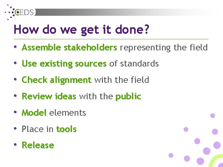 How do we get it done? • Assemble stakeholders representing the field • Use