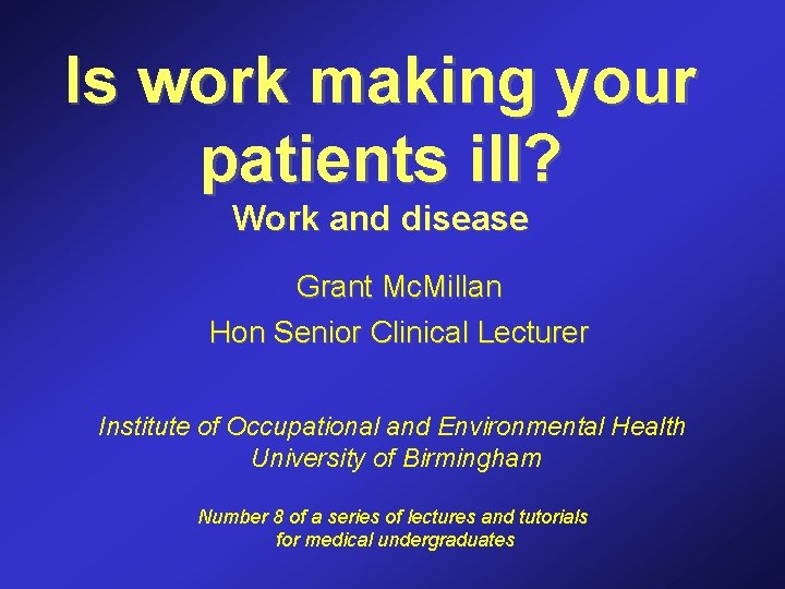 Is work making your patients ill? Work and disease Grant Mc. Millan Hon Senior