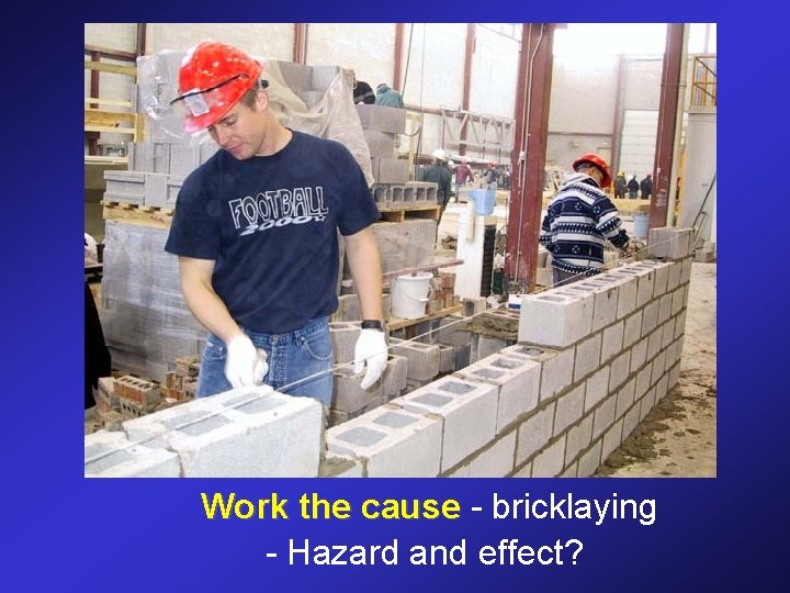 Work the cause - bricklaying - Hazard and effect? 