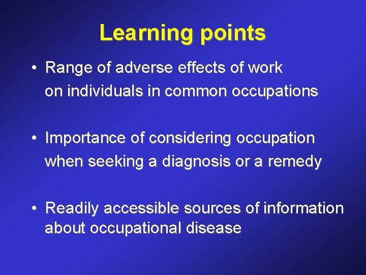 Learning points • Range of adverse effects of work on individuals in common occupations