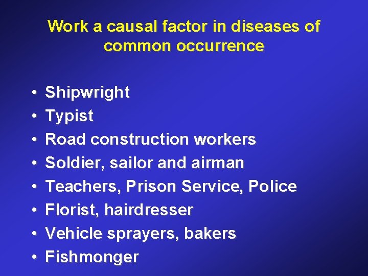 Work a causal factor in diseases of common occurrence • • Shipwright Typist Road