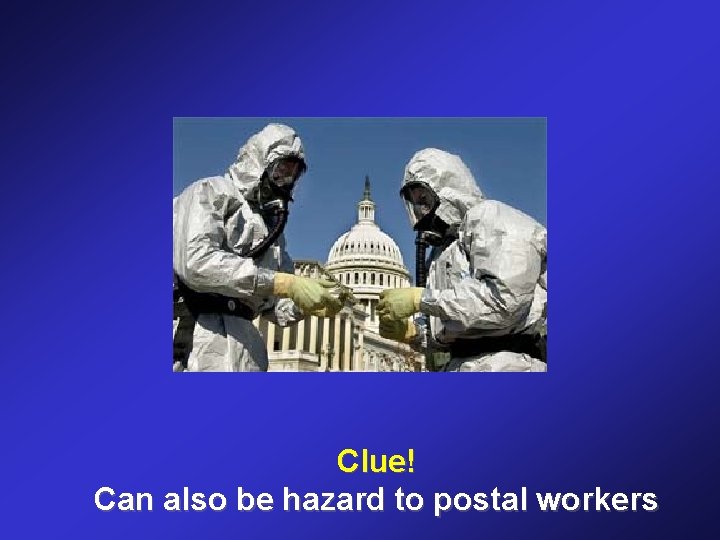 Clue! Can also be hazard to postal workers 