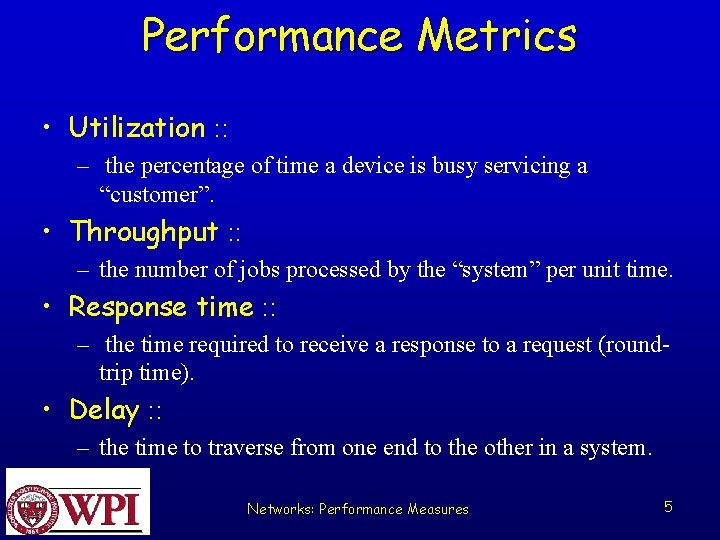 Performance Metrics • Utilization : : – the percentage of time a device is