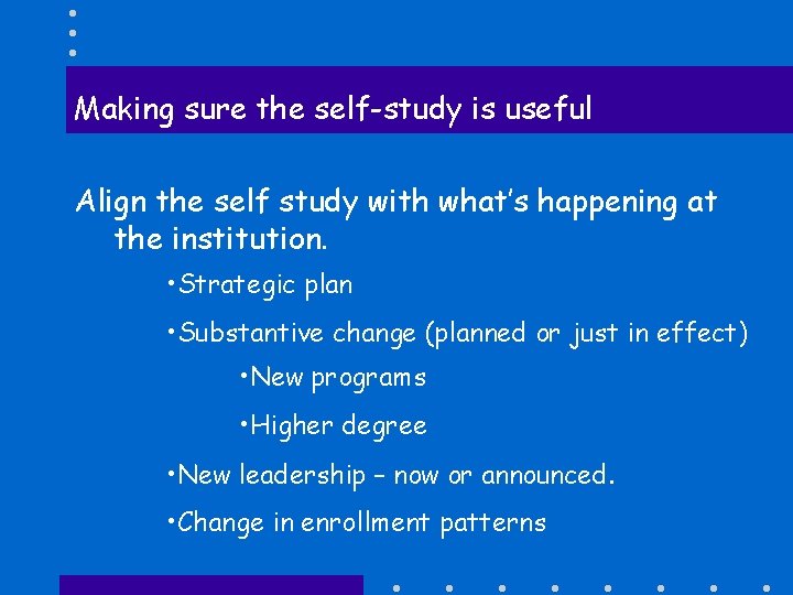 Making sure the self-study is useful Align the self study with what’s happening at