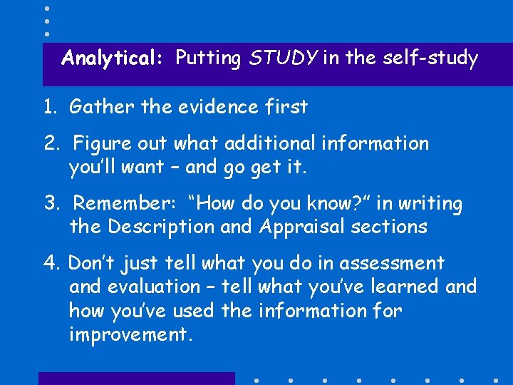 Analytical: Putting STUDY in the self-study 1. Gather the evidence first 2. Figure out