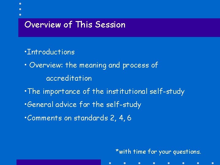 Overview of This Session • Introductions • Overview: the meaning and process of accreditation