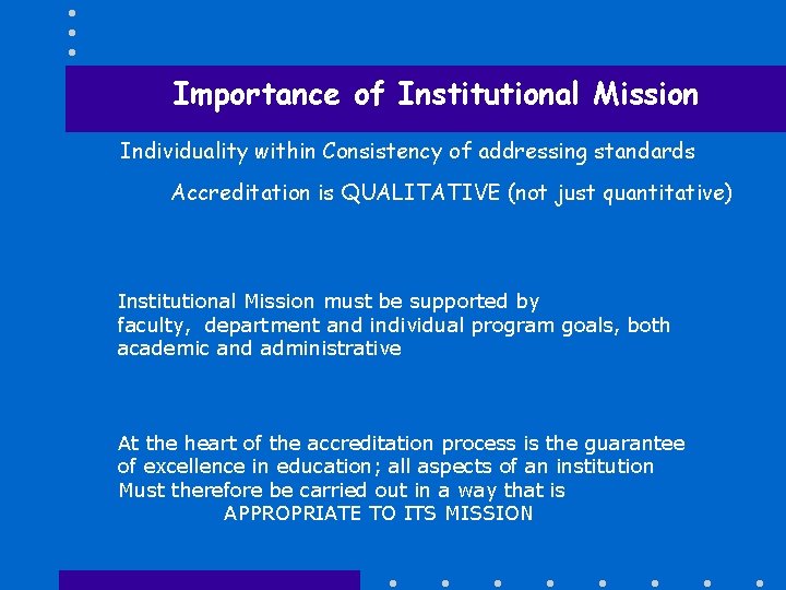 Importance of Institutional Mission Individuality within Consistency of addressing standards Accreditation is QUALITATIVE (not