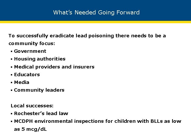 What’s Needed Going Forward To successfully eradicate lead poisoning there needs to be a