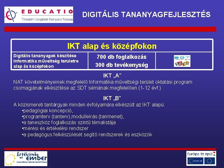 DIGITÁLIS TANANYAGFEJLESZTÉS IKT alap és középfokon Digitális tananyagok készítése Informatika műveltség területre alap ás