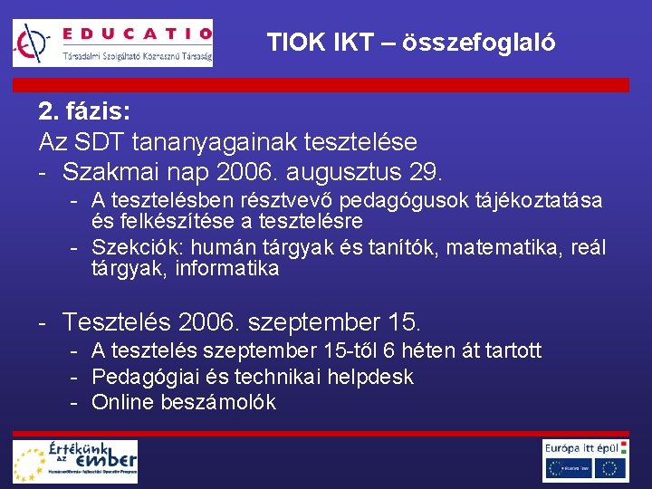 TIOK IKT – összefoglaló 2. fázis: Az SDT tananyagainak tesztelése - Szakmai nap 2006.