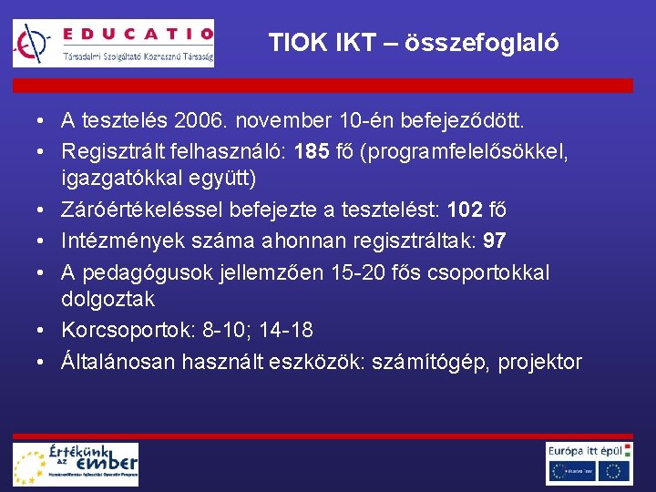 TIOK IKT – összefoglaló • A tesztelés 2006. november 10 -én befejeződött. • Regisztrált