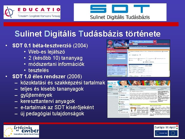 Sulinet Digitális Tudásbázis története • SDT 0. 1 béta-tesztverzió (2004) • Web-es lejátszó •
