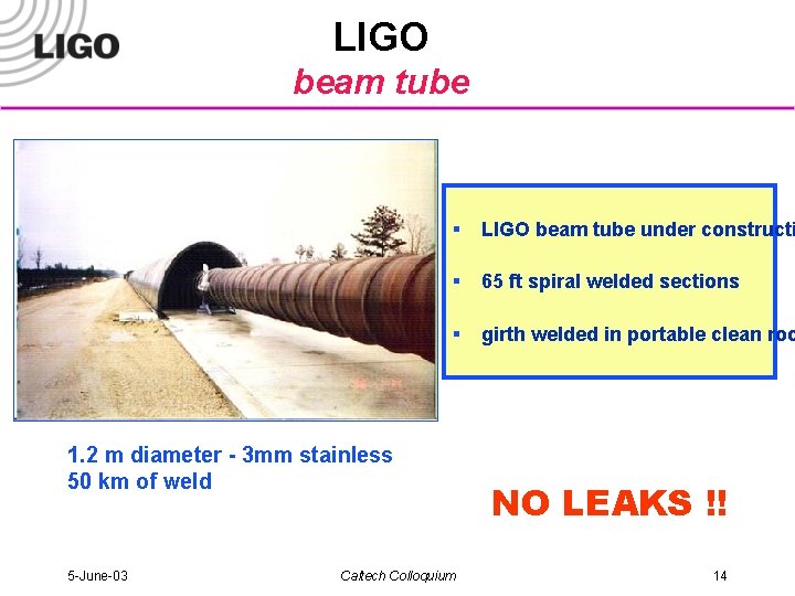 LIGO beam tube § LIGO beam tube under constructi § 65 ft spiral welded