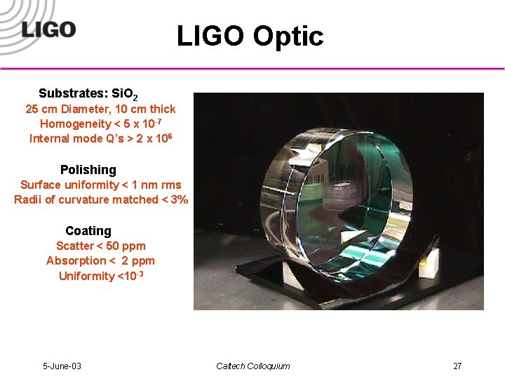LIGO Optic Substrates: Si. O 2 25 cm Diameter, 10 cm thick Homogeneity <