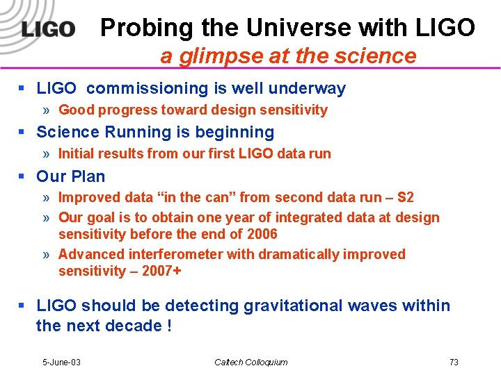 Probing the Universe with LIGO a glimpse at the science § LIGO commissioning is