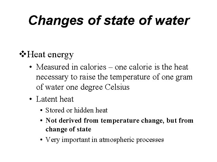 Changes of state of water v. Heat energy • Measured in calories – one