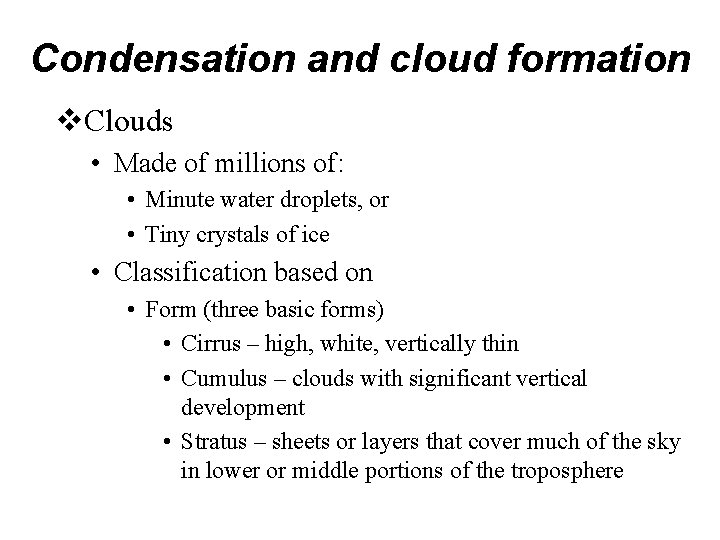 Condensation and cloud formation v. Clouds • Made of millions of: • Minute water