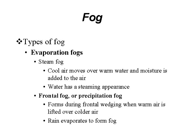 Fog v. Types of fog • Evaporation fogs • Steam fog • Cool air