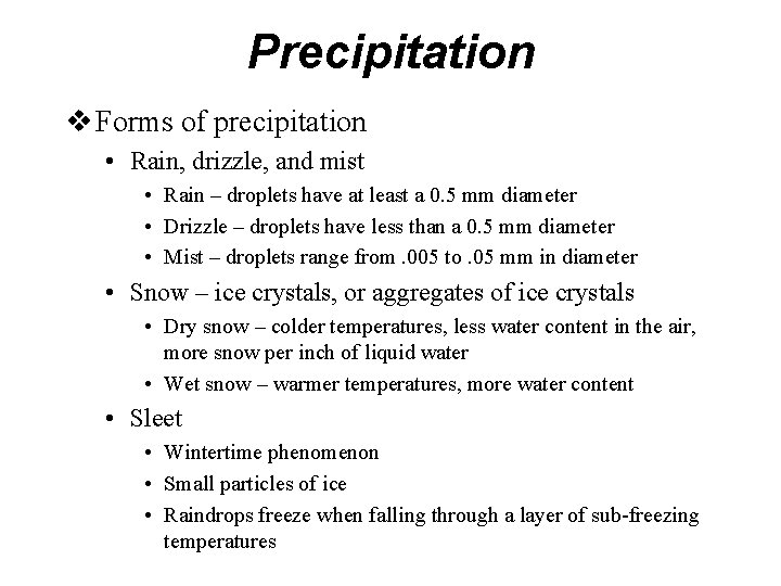 Precipitation v Forms of precipitation • Rain, drizzle, and mist • Rain – droplets