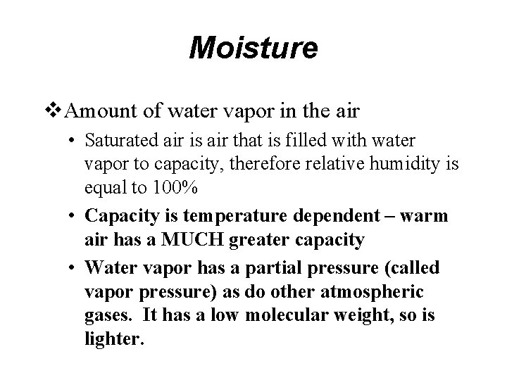 Moisture v. Amount of water vapor in the air • Saturated air is air