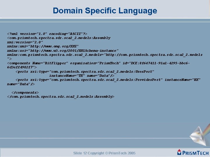 Domain Specific Language <? xml version="1. 0" encoding="ASCII"? > <com. prismtech. spectra. sdr. sca