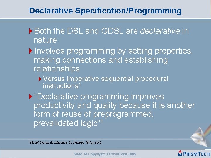 Declarative Specification/Programming Both the DSL and GDSL are declarative in nature Involves programming by