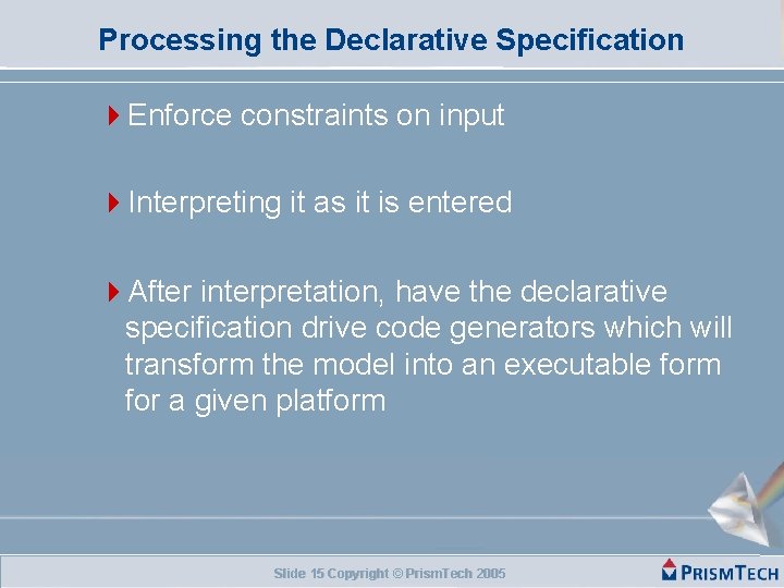 Processing the Declarative Specification Enforce constraints on input Interpreting it as it is entered