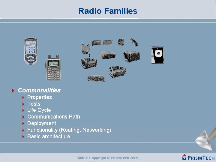 Radio Families Commonalities Properties Tests Life Cycle Communications Path Deployment Functionality (Routing, Networking) Basic