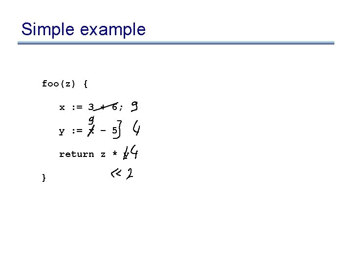 Simple example foo(z) { x : = 3 + 6; y : = x