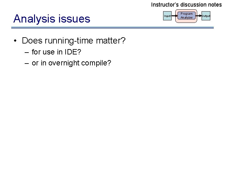 Instructor’s discussion notes Analysis issues • Does running-time matter? – for use in IDE?