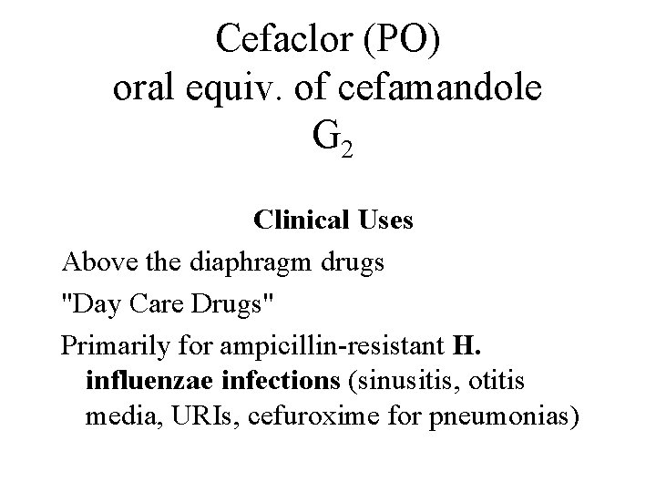 Cefaclor (PO) oral equiv. of cefamandole G 2 Adverse Reactions Drug Reactions Spectrum Pharmoco-kinetics