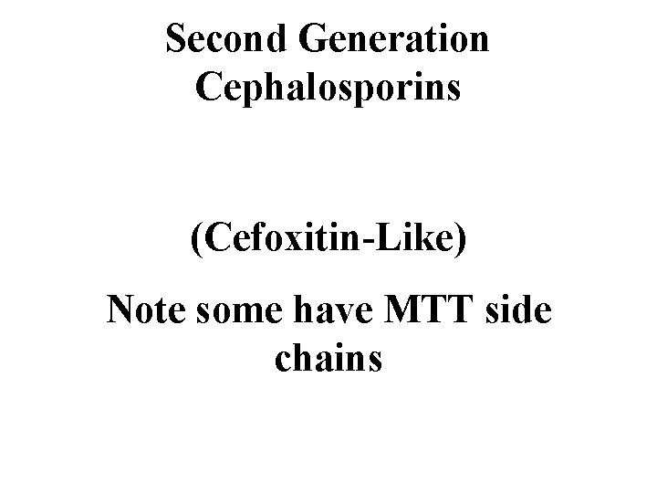 Second Generation Cephalosporins (Cefoxitin-Like) Note some have MTT side chains 